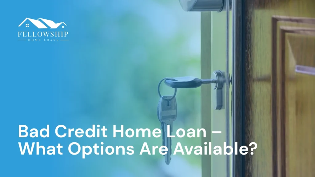 Bad Credit Home Loan - What Options Are Available? Bad Credit Home Loan What Options Are Available