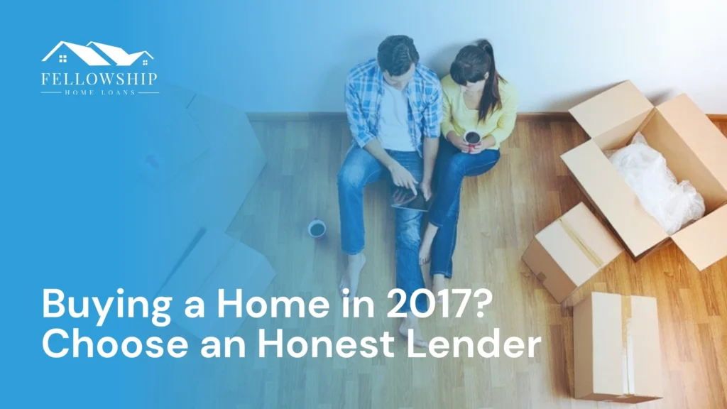 Buying a Home in 2017? Choose an Honest Lender Buying a Home in 2017 Choose an Honest Lender