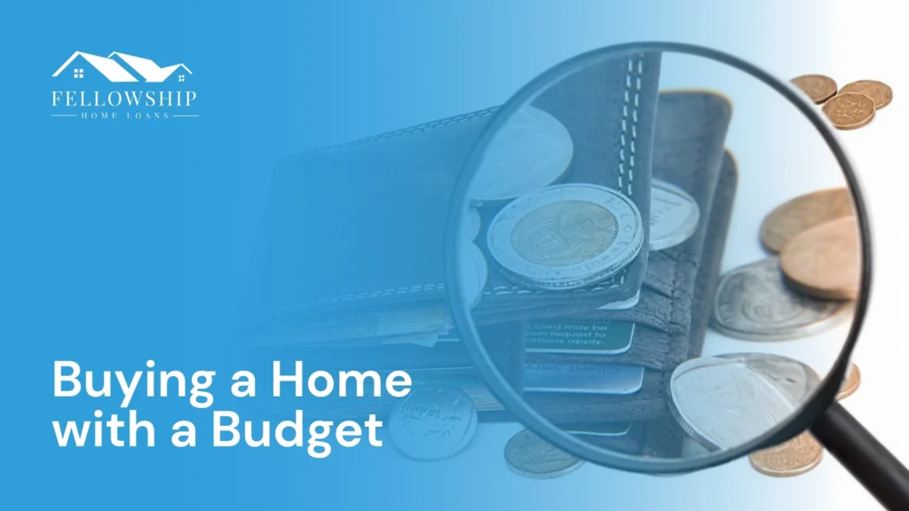 Buying a Home with a Budget image by Fellowship Home Loans Buying a Home with a Budget Buying a Home with a Budget