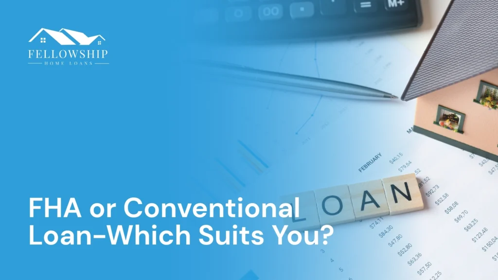 FHA or Conventional loan….which suits you? FHA or Conventional Loan — Which Suits You