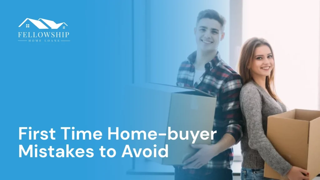 First Time Home-buyer Mistakes to Avoid image by Fellowship Home Loans First Time Home-buyer Mistakes to Avoid First Time Home Buyer Mistakes to Avoid