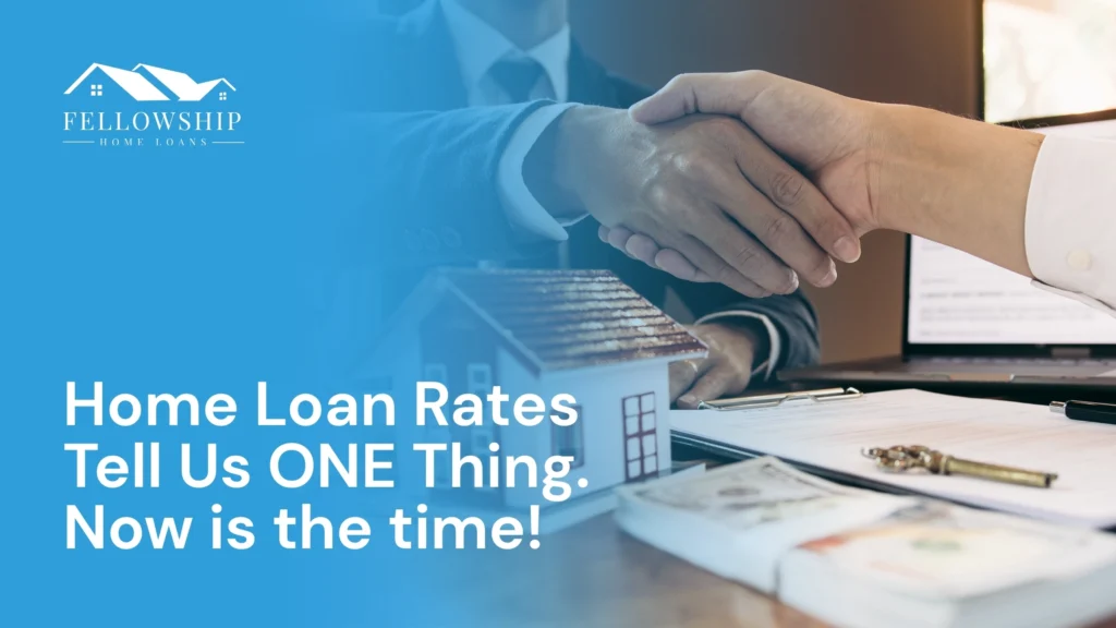 Home Loan Rates Tell Us ONE Thing. Now is the time! Home Loan Rates Tell Us One Thing Now Is the Time
