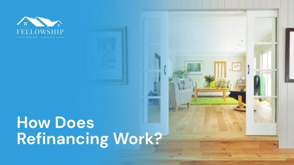 How Does Refinancing Work? image by Fellowship Home Loans How Does Refinancing Work? How Does Refinancing Work