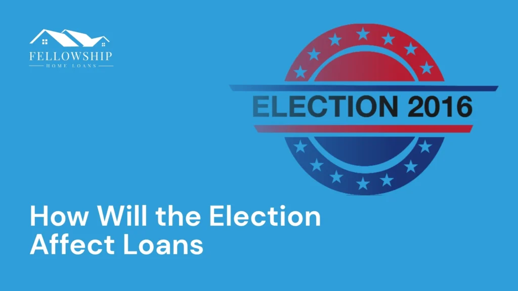 How Will the Election Affect Loans? How Will the Election Affect Loans