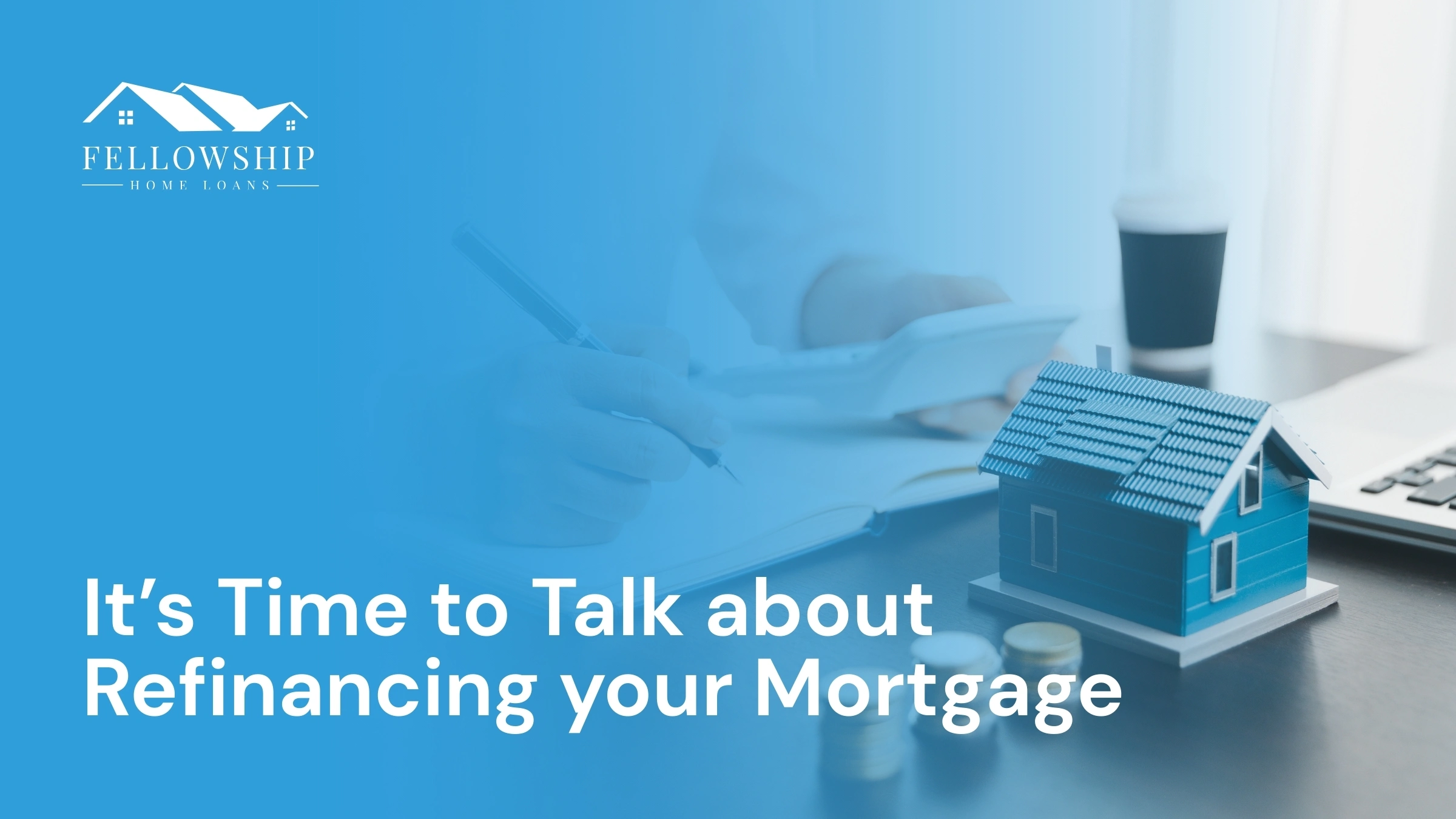 Home Its Time to Talk About Refinancing Your Mortgage