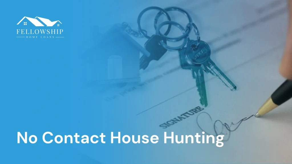 No Contact House Hunting image by Fellowship Home Loans No Contact House Hunting No Contact House Hunting