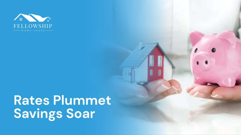 Rates Plummet... Savings Soar! image by Fellowship Home Loans Rates Plummet... Savings Soar! Rates Plummet Savings Soar