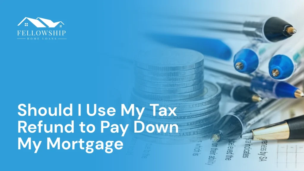 Should I Use My Tax Refund to Pay Down My Mortgage? Should I Use My Tax Refund to Pay Down My Mortgage