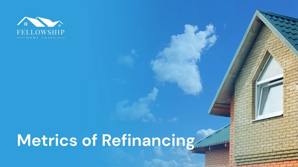 The Metrics of Refinancing image by Fellowship Home Loans The Metrics of Refinancing The Metrics of Refinancing