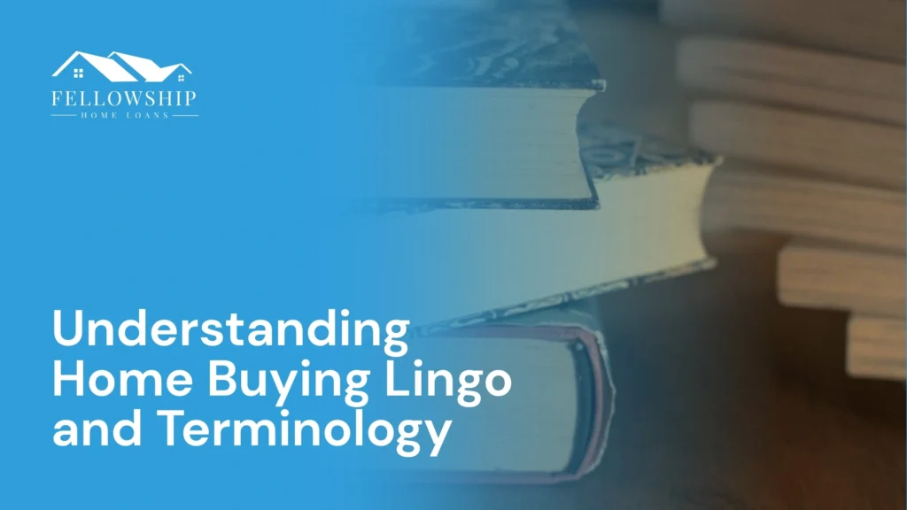 Understanding Home Buying Lingo and Terminology image by Fellowship Home Loans Understanding Home Buying Lingo and Terminology Understanding Home Buying Lingo and Terminology