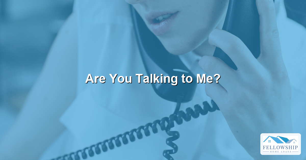 Are You Talking to Me - Fellowship Home Loans