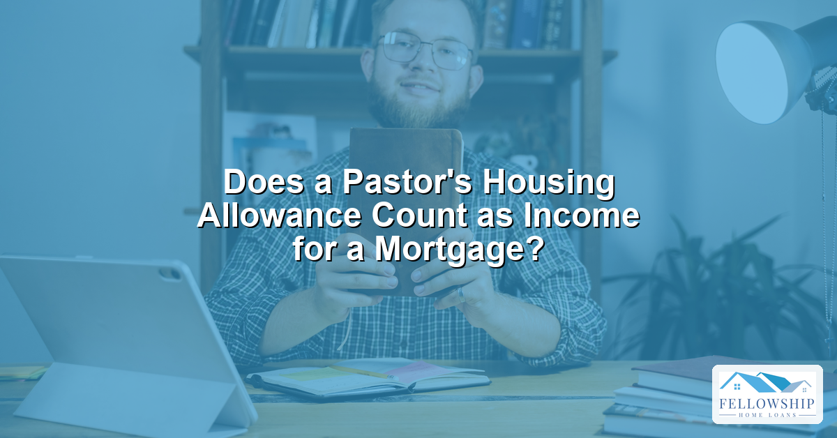 Home image by Fellowship Home Loans Does a Pastors Housing Allowance Count as Income for a Mortgage - Fellowship Home Loans