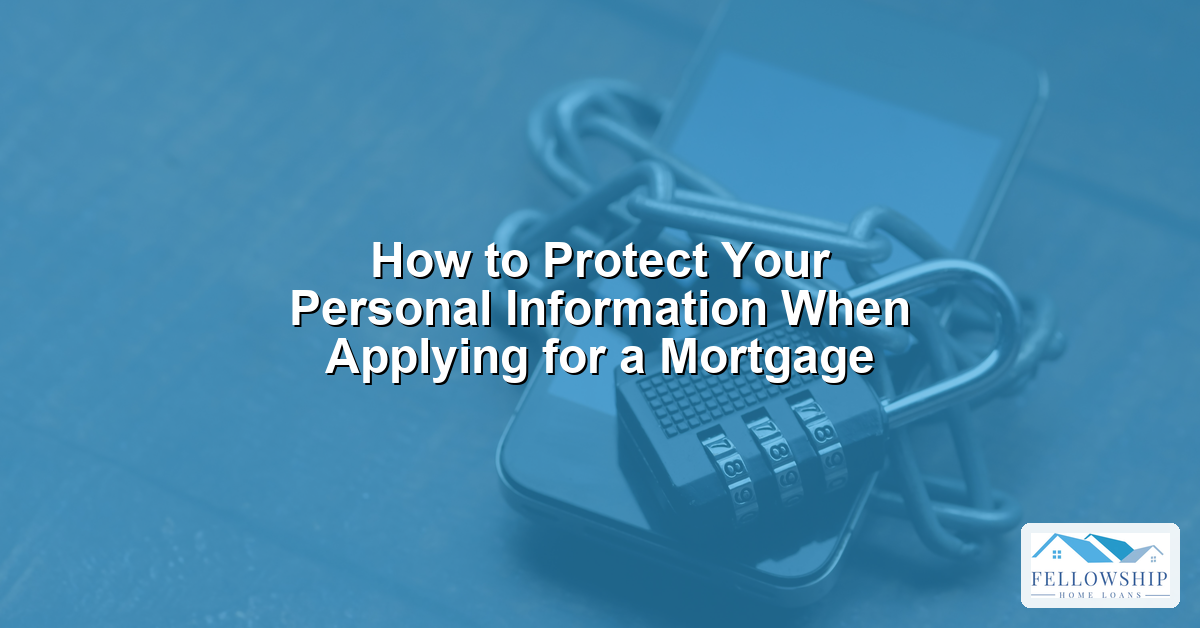How to Protect Personal Information When Applying for a Mortgage - Fellowship Home Loans