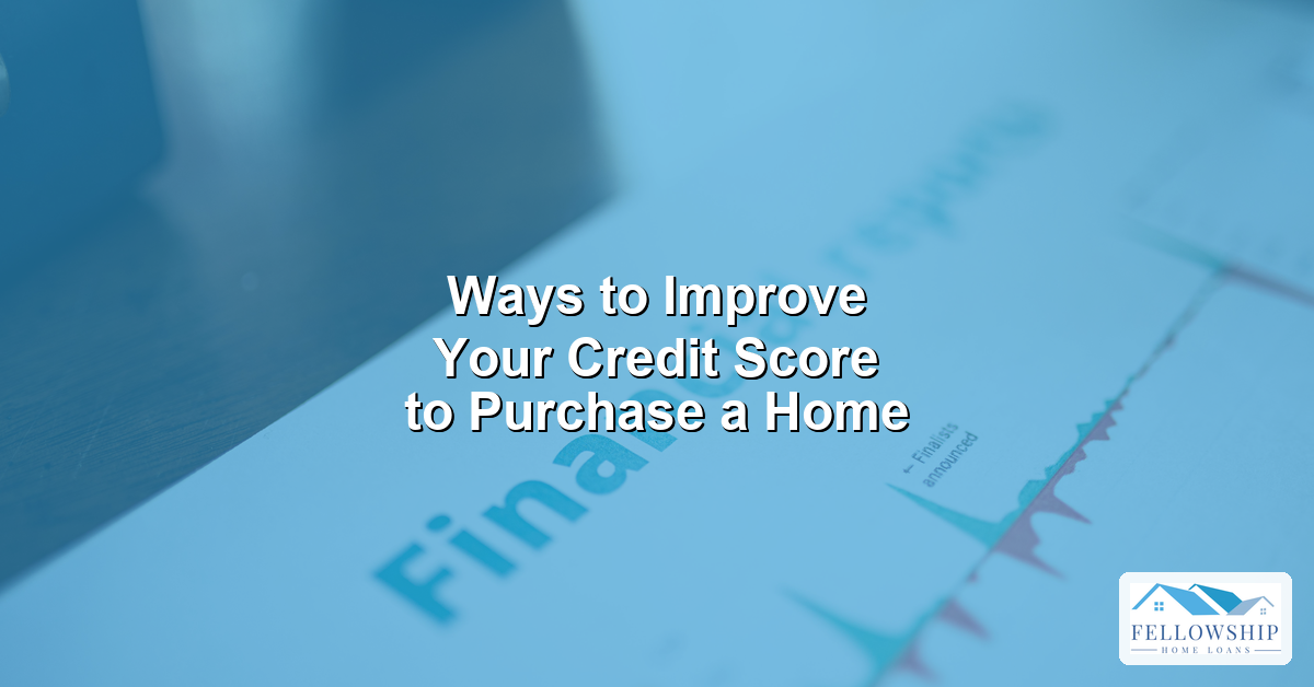 Ways to Improve Your Credit Score to Purchase a Home